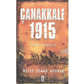 ÇANAKKALE 1915 ÖLÜME KOŞANLAR - RECEP ŞÜKRÜ APUHAN