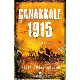 ÇANAKKALE 1915 ÖLÜME KOŞANLAR - RECEP ŞÜKRÜ APUHAN