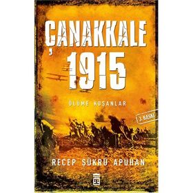 ÇANAKKALE 1915 ÖLÜME KOŞANLAR - RECEP ŞÜKRÜ APUHAN