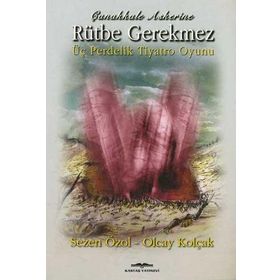 ÇANAKKALE ASKERINE RÜTBE GEREKMEZ - SEZEN ÖZOL