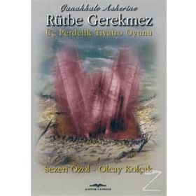 ÇANAKKALE ASKERINE RÜTBE GEREKMEZ - SEZEN ÖZOL