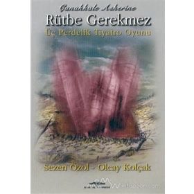ÇANAKKALE ASKERINE RÜTBE GEREKMEZ - SEZEN ÖZOL