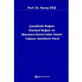 Çanakkale Boğazı İstanbul Boğazı ve Marmara Denizi’nden Geçen Yabancı Gemilerin Haczi - Nuray Ekşi
