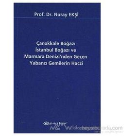 Çanakkale Boğazı İstanbul Boğazı ve Marmara Denizi’nden Geçen Yabancı Gemilerin Haczi - Nuray Ekşi