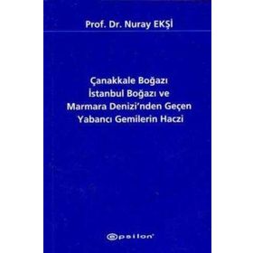 Çanakkale Boğazı İstanbul Boğazı ve Marmara Denizi’nden Geçen Yabancı Gemilerin Haczi - Nuray Ekşi