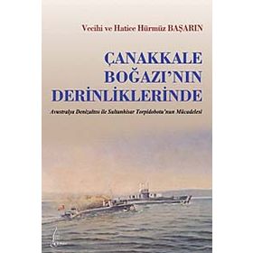 ÇANAKKALE BOĞAZININ DERINLIKLERINDE - VECIHI BAŞARIN; HATICE HÜRMÜZ BAŞARIN