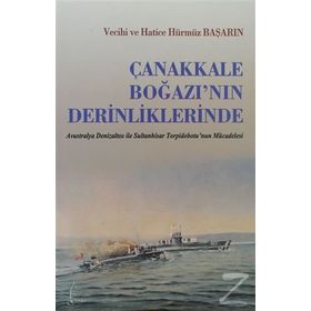 ÇANAKKALE BOĞAZININ DERINLIKLERINDE - VECIHI BAŞARIN; HATICE HÜRMÜZ BAŞARIN