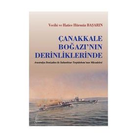 ÇANAKKALE BOĞAZININ DERINLIKLERINDE - VECIHI BAŞARIN; HATICE HÜRMÜZ BAŞARIN