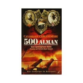ÇANAKKALE CEHENNEMINDE 500 ALMAN - HANS KANNENGIESSER PASHA