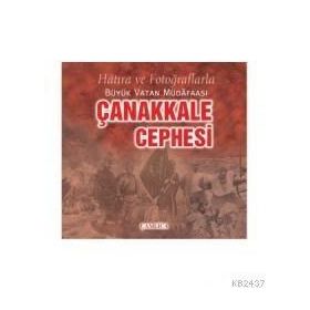 ÇANAKKALE CEPHESI HÂTIRA VE FOTOĞRAFLARLA BÜYÜK VATAN MÜDÂFAASI - SELMAN SOYDEMIR