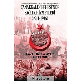 Çanakkale Cephesi'nde Sağlık Hizmetleri (1914 1916) - Nurhan Aydın