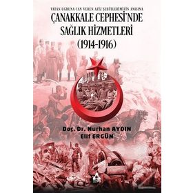 Çanakkale Cephesi'nde Sağlık Hizmetleri (1914 1916) - Nurhan Aydın