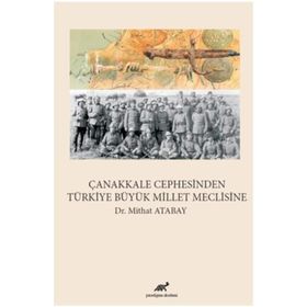 Çanakkale Cephesinden Türkiye Büyük Millet Meclisine - Mithat Atabay