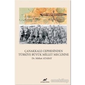 Çanakkale Cephesinden Türkiye Büyük Millet Meclisine - Mithat Atabay