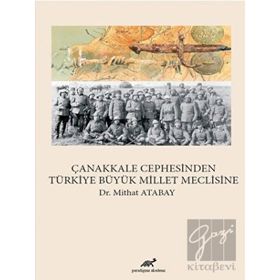 Çanakkale Cephesinden Türkiye Büyük Millet Meclisine - Mithat Atabay