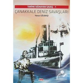 ÇANAKKALE DENIZ SAVAŞLARI TARIHE SIĞMAYAN SAVAŞ - 1 - YAVUZ GÖLBAŞI
