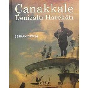 ÇANAKKALE DENİZALTI HAREKATI - SERKAN ERTEM