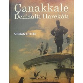 ÇANAKKALE DENİZALTI HAREKATI - SERKAN ERTEM