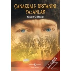 Çanakkale Destanını Yazanlar - Yavuz Gölbaşı