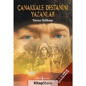 Çanakkale Destanını Yazanlar - Yavuz Gölbaşı