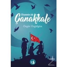 Çanakkale Efsanenin Adı - Özgür Özgülgün