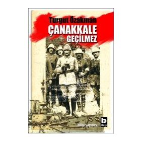 Çanakkale Geçilmez - Turgut Özakman