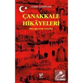 ÇANAKKALE HIKAYELERI BAYRAĞA RENK VERENLER - CEMIL ŞAHİNLER