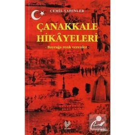 ÇANAKKALE HIKAYELERI BAYRAĞA RENK VERENLER - CEMIL ŞAHİNLER