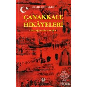 ÇANAKKALE HIKAYELERI BAYRAĞA RENK VERENLER - CEMIL ŞAHİNLER