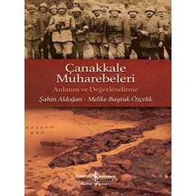 Çanakkale Muharebeleri -Anlatım ve Değerlendirme Şahin Aldoğan Melike Bayrak Özçelik