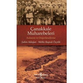 Çanakkale Muharebeleri -Anlatım ve Değerlendirme Şahin Aldoğan Melike Bayrak Özçelik