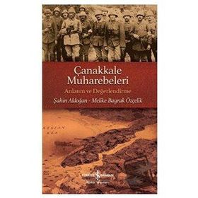 Çanakkale Muharebeleri -Anlatım ve Değerlendirme Şahin Aldoğan Melike Bayrak Özçelik