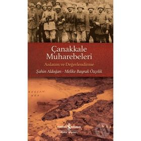 Çanakkale Muharebeleri -Anlatım ve Değerlendirme Şahin Aldoğan Melike Bayrak Özçelik