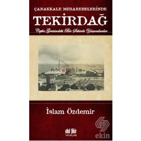 ÇANAKKALE MUHAREBELERINDE TEKİRDAĞ - İSLAM ÖZDEMİR