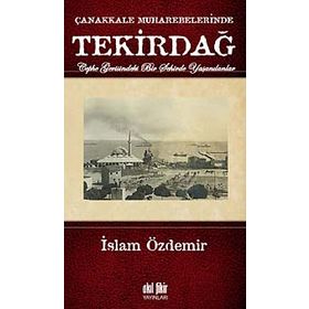 ÇANAKKALE MUHAREBELERINDE TEKİRDAĞ - İSLAM ÖZDEMİR