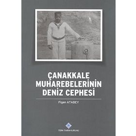 Çanakkale Muharebelerinin Deniz Cephesi - Figen Atabey