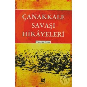ÇANAKKALE SAVAŞ HIKAYELERI - TURGAY ANAR