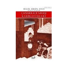 ÇANAKKALE SAVAŞI KARİKATÜRLERİ - HALIL ERSIN AVCI, MEHMET ALI BİNGÖL