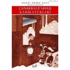 ÇANAKKALE SAVAŞI KARİKATÜRLERİ - HALIL ERSIN AVCI, MEHMET ALI BİNGÖL