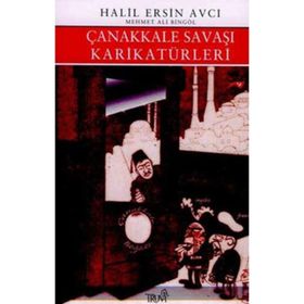 ÇANAKKALE SAVAŞI KARİKATÜRLERİ - HALIL ERSIN AVCI, MEHMET ALI BİNGÖL