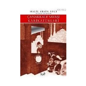 ÇANAKKALE SAVAŞI KARİKATÜRLERİ - HALIL ERSIN AVCI, MEHMET ALI BİNGÖL