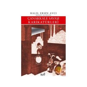 ÇANAKKALE SAVAŞI KARİKATÜRLERİ - HALIL ERSIN AVCI, MEHMET ALI BİNGÖL