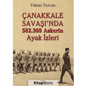 Çanakkale Savaşı'da 582.309 Askerin Ayak İzleri - Yılmaz Tezcan