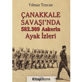 Çanakkale Savaşı'da 582.309 Askerin Ayak İzleri - Yılmaz Tezcan