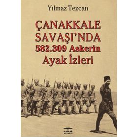 Çanakkale Savaşı'da 582.309 Askerin Ayak İzleri - Yılmaz Tezcan