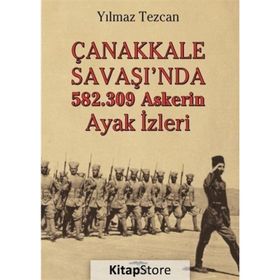 Çanakkale Savaşı'da 582.309 Askerin Ayak İzleri - Yılmaz Tezcan