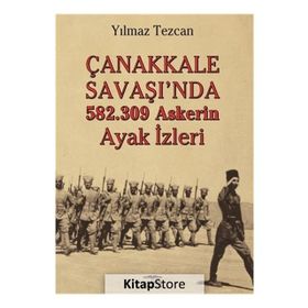 Çanakkale Savaşı'da 582.309 Askerin Ayak İzleri - Yılmaz Tezcan