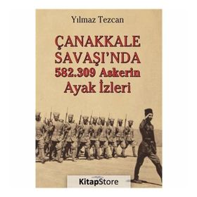 Çanakkale Savaşı'da 582.309 Askerin Ayak İzleri - Yılmaz Tezcan