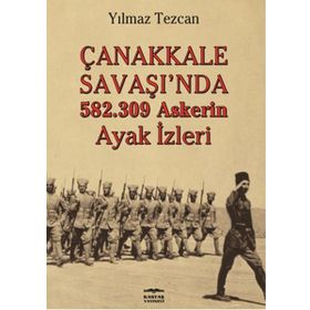 Çanakkale Savaşı'da 582.309 Askerin Ayak İzleri - Yılmaz Tezcan