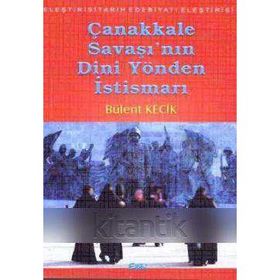 ÇANAKKALE SAVAŞI'NIN DINI YÖNDEN İSTISMARI - BÜLENT KEÇIK